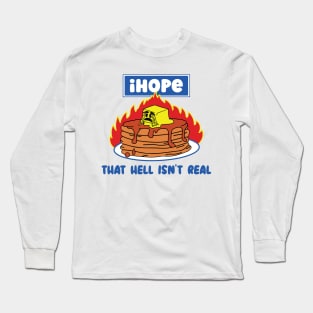 I hope that hell isn't real Long Sleeve T-Shirt